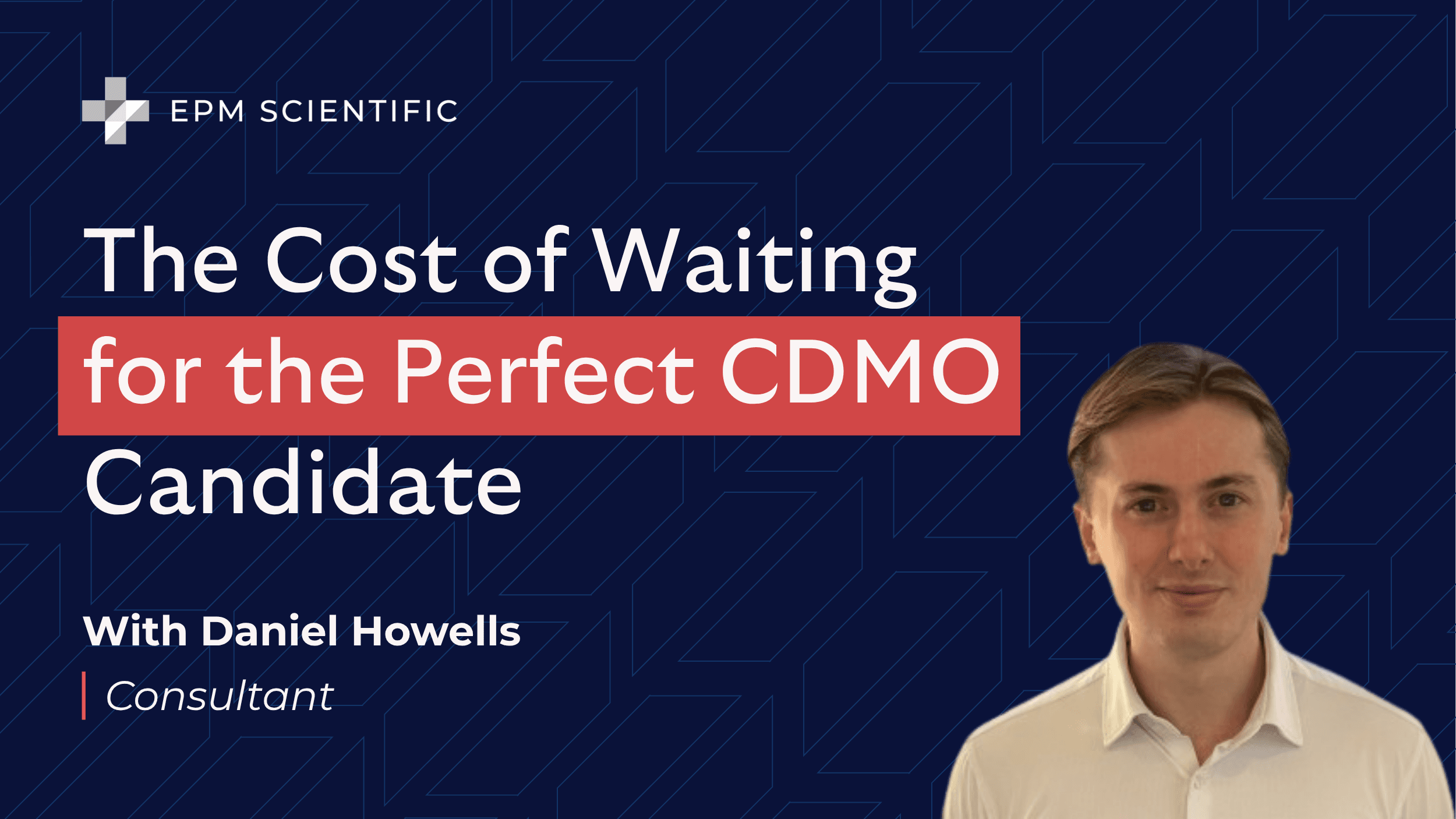 The Cost Of Waiting For The Perfect CDMO Candidate